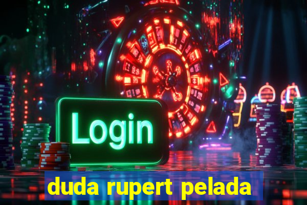 duda rupert pelada